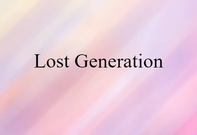 Lost Generation (noun) Definition, Meaning & Examples