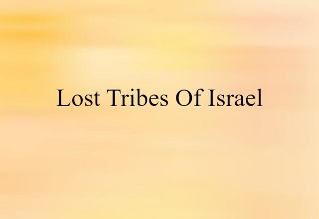 Lost Tribes Of Israel (noun) Definition, Meaning & Examples