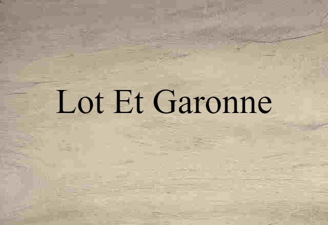 Lot-et-Garonne (noun) Definition, Meaning & Examples