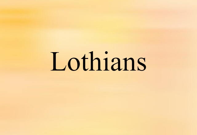 Lothians (noun) Definition, Meaning & Examples