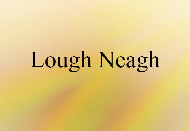 Lough Neagh (noun) Definition, Meaning & Examples