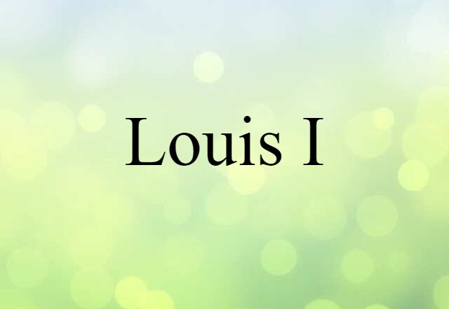 Louis I (noun) Definition, Meaning & Examples