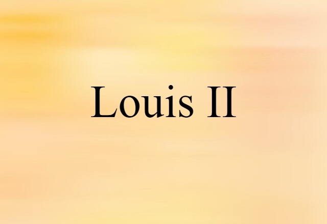 Louis II (noun) Definition, Meaning & Examples