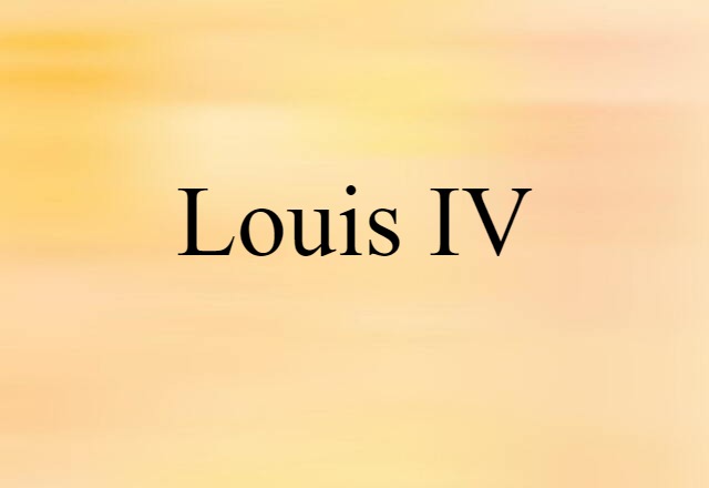 Louis IV (noun) Definition, Meaning & Examples