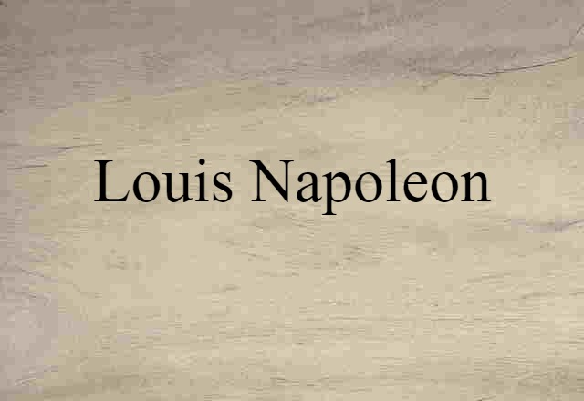 Louis Napoleon (noun) Definition, Meaning & Examples