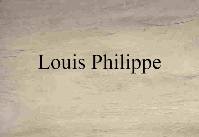 Louis Philippe (noun) Definition, Meaning & Examples