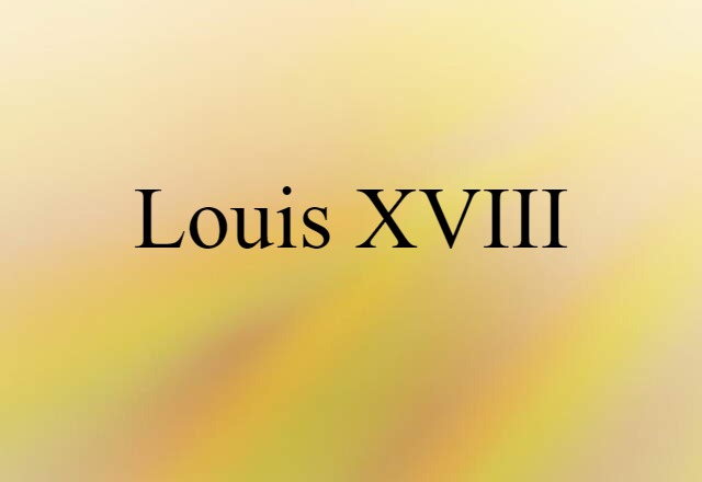 Louis XVIII (noun) Definition, Meaning & Examples