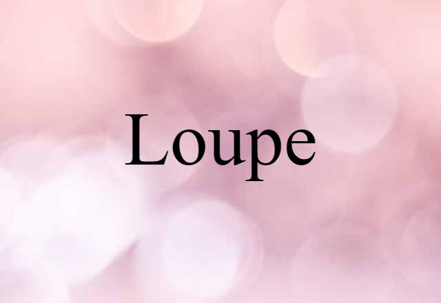 loupe