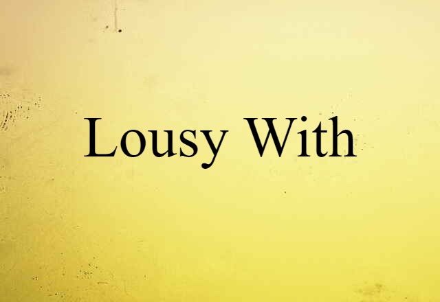 lousy with