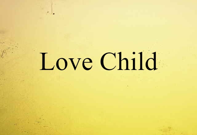 Love Child (noun) Definition, Meaning & Examples