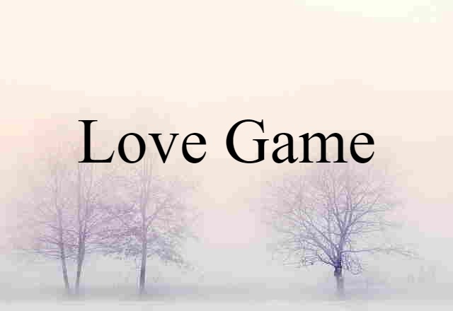 Love Game (noun) Definition, Meaning & Examples