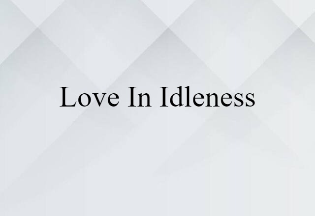 love-in-idleness