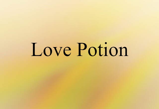 Love Potion (noun) Definition, Meaning & Examples