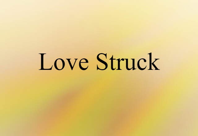 Love-struck (noun) Definition, Meaning & Examples