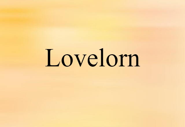 Lovelorn (noun) Definition, Meaning & Examples