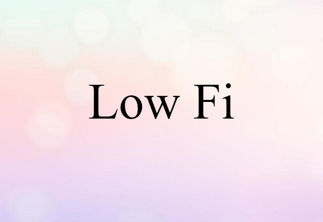 Low-fi (noun) Definition, Meaning & Examples