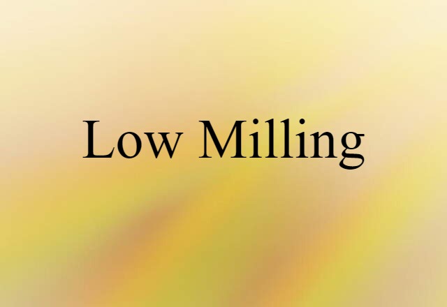 low milling