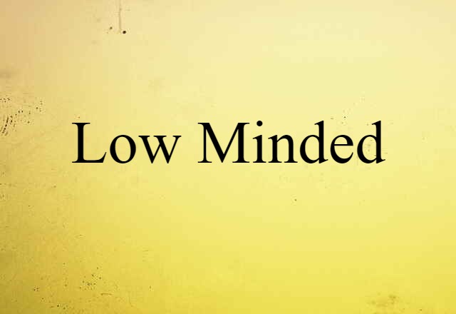 low-minded