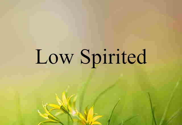 low spirited