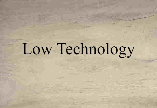 Low Technology (noun) Definition, Meaning & Examples