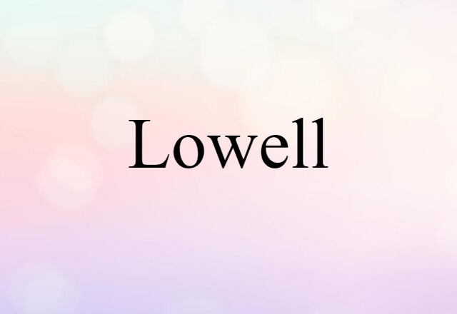 Lowell (noun) Definition, Meaning & Examples