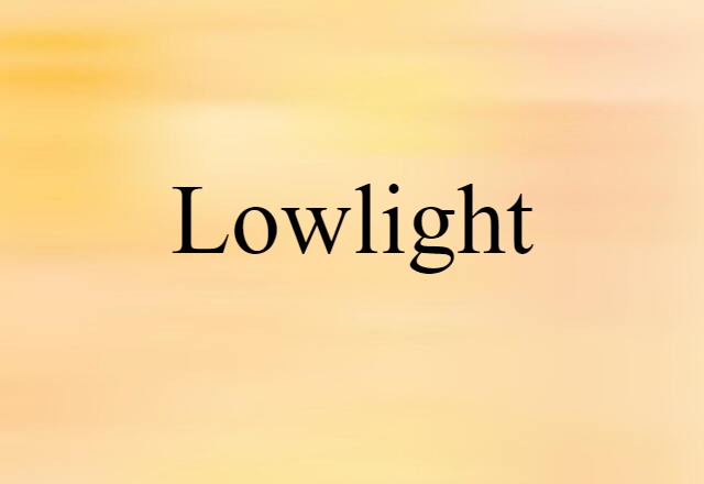 Lowlight (noun) Definition, Meaning & Examples