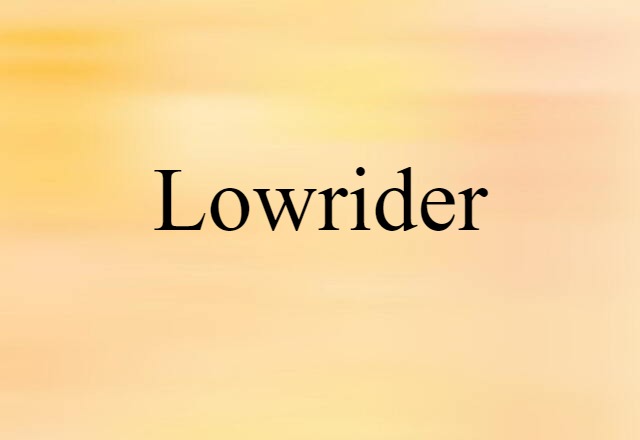 Lowrider (noun) Definition, Meaning & Examples