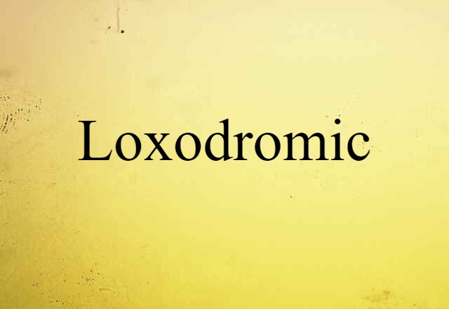 Loxodromic (noun) Definition, Meaning & Examples