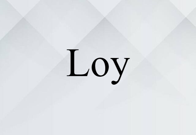 Loy (noun) Definition, Meaning & Examples