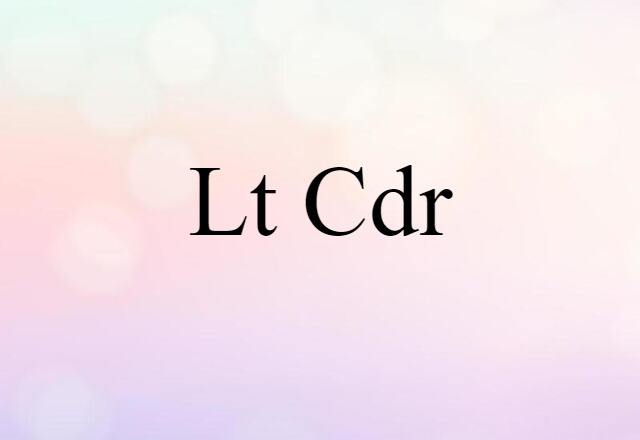 Lt Cdr (noun) Definition, Meaning & Examples