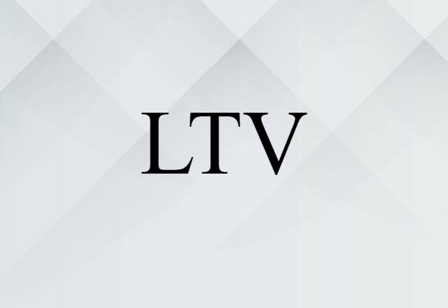 LTV (noun) Definition, Meaning & Examples