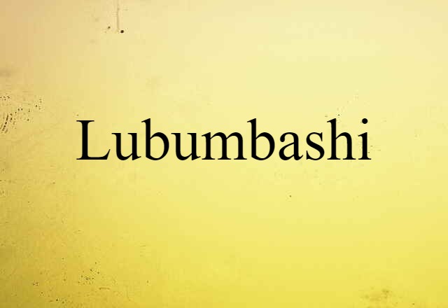 Lubumbashi (noun) Definition, Meaning & Examples