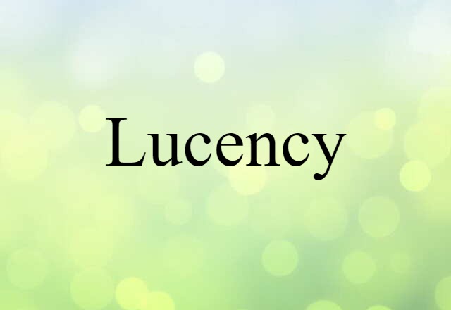 Lucency (noun) Definition, Meaning & Examples