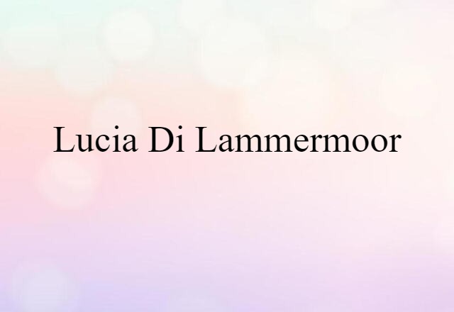 Lucia Di Lammermoor (noun) Definition, Meaning & Examples