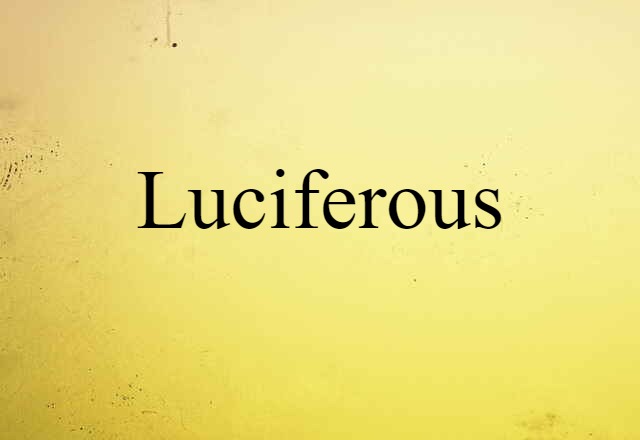 Luciferous (noun) Definition, Meaning & Examples