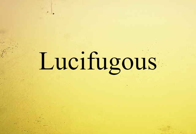 lucifugous