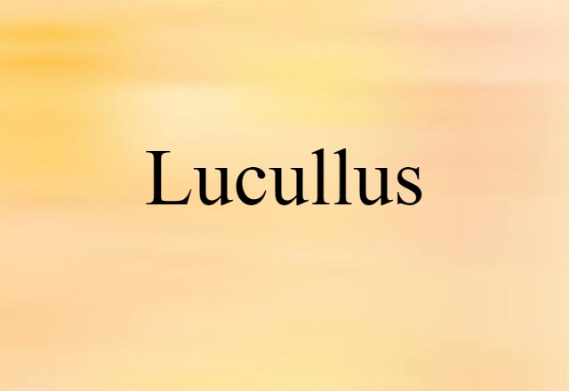 Lucullus (noun) Definition, Meaning & Examples