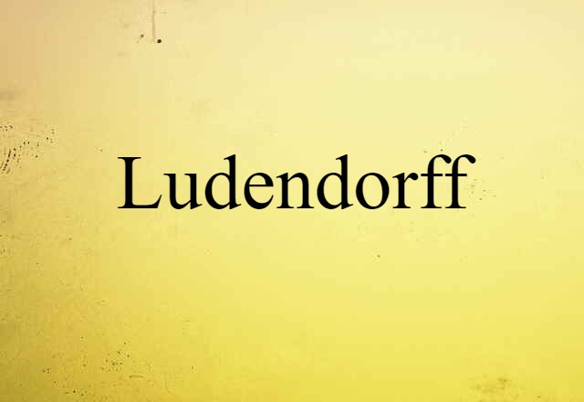 Ludendorff (noun) Definition, Meaning & Examples