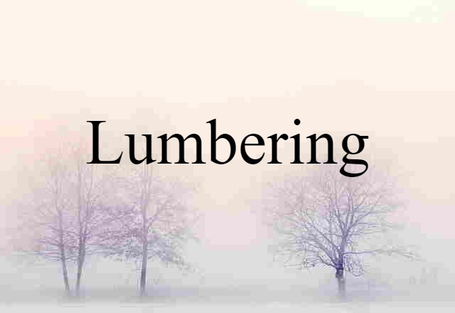 lumbering