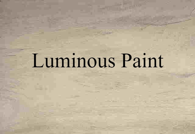 Luminous Paint (noun) Definition, Meaning & Examples