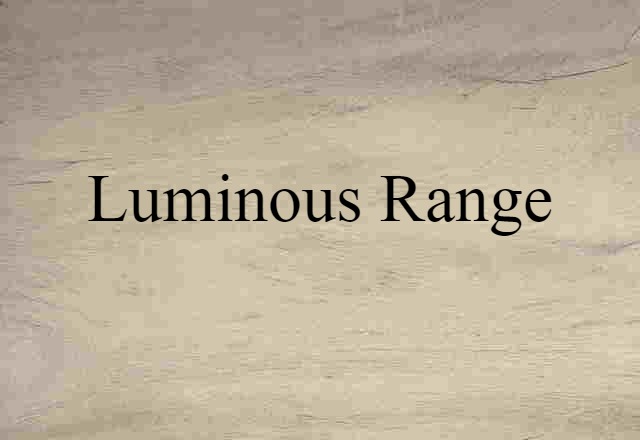 Luminous Range (noun) Definition, Meaning & Examples