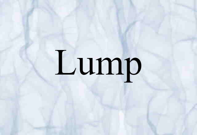 Lump (noun) Definition, Meaning & Examples