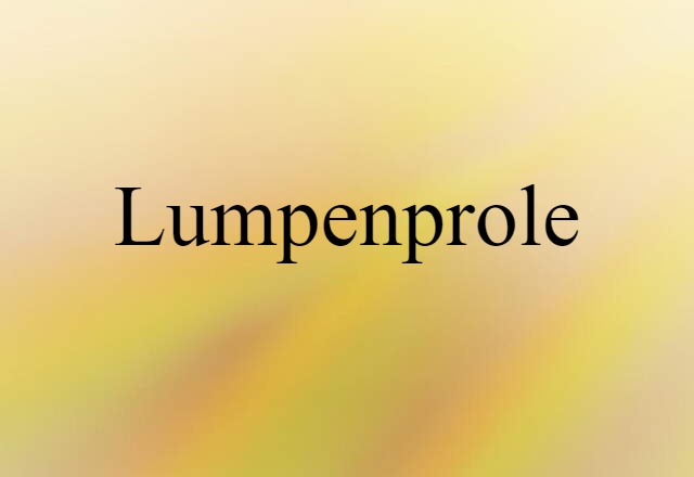 Lumpenprole (noun) Definition, Meaning & Examples