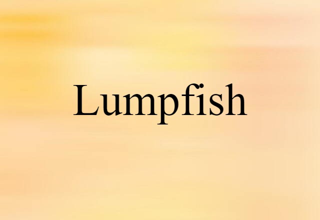 Lumpfish (noun) Definition, Meaning & Examples