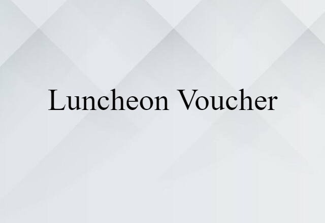 Luncheon Voucher (noun) Definition, Meaning & Examples