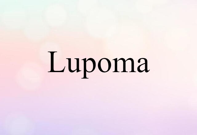 Lupoma (noun) Definition, Meaning & Examples