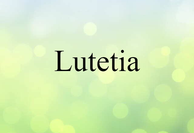 Lutetia (noun) Definition, Meaning & Examples