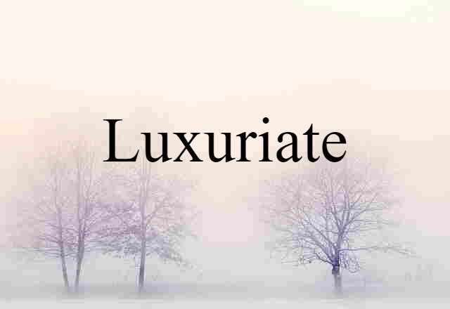 luxuriate