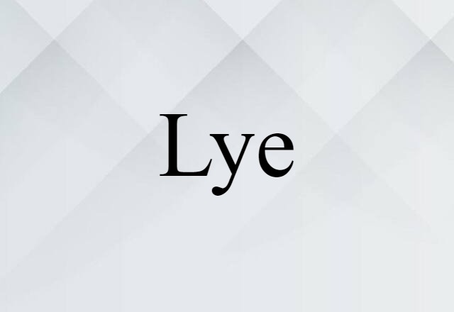 Lye (noun) Definition, Meaning & Examples