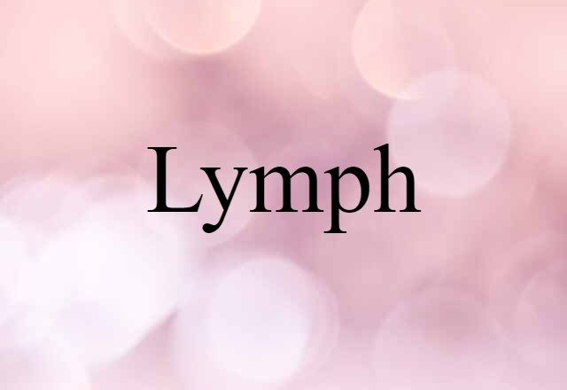 Lymph (noun) Definition, Meaning & Examples